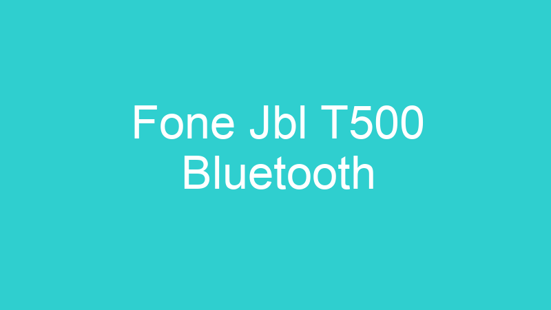 Fone Jbl T500 Bluetooth