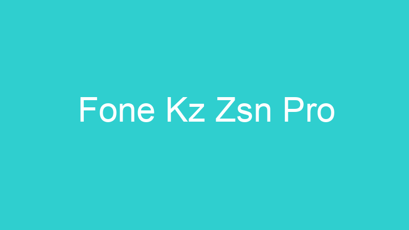 Fone Kz Zsn Pro