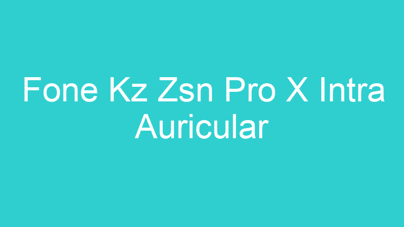 Fone Kz Zsn Pro X Intra Auricular | Tenho Tudo Sobre