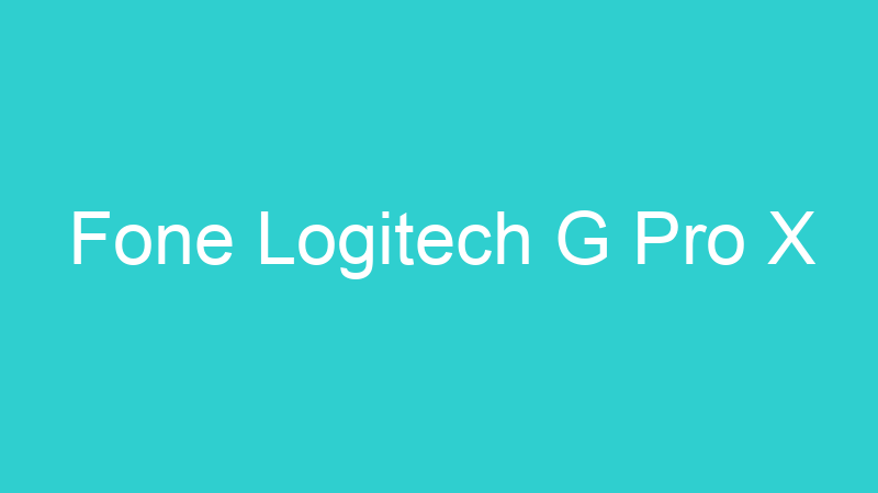 Fone Logitech G Pro X