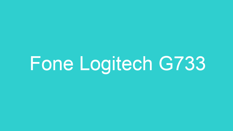 Fone Logitech G733