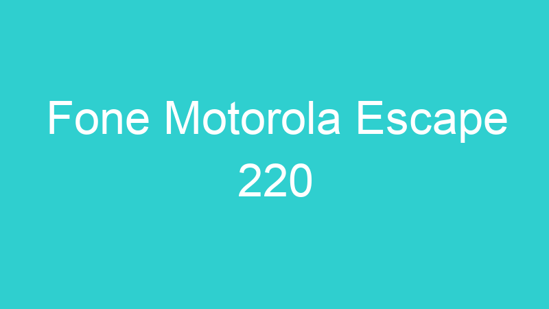 Fone Motorola Escape 220