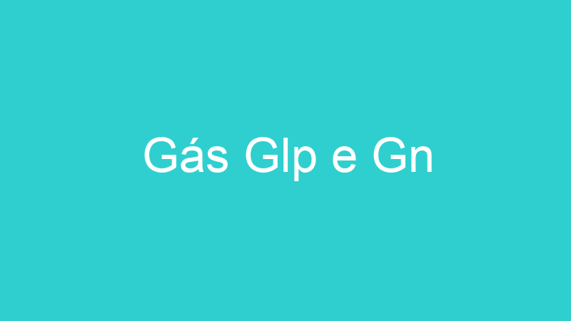 Gás Glp e Gn