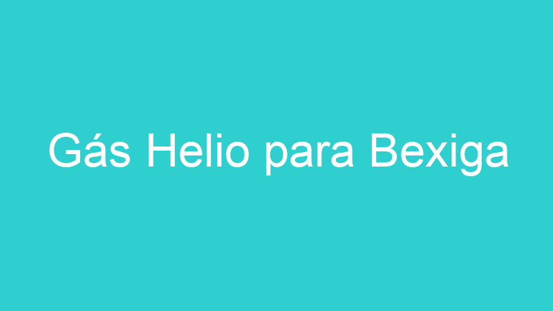 Gás Helio para Bexiga