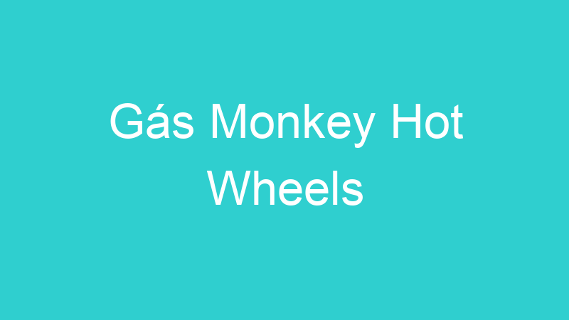 Gás Monkey Hot Wheels