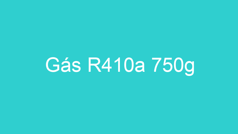 Gás R410a 750g