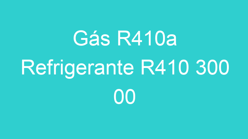 Gás R410a Refrigerante R410 300 00