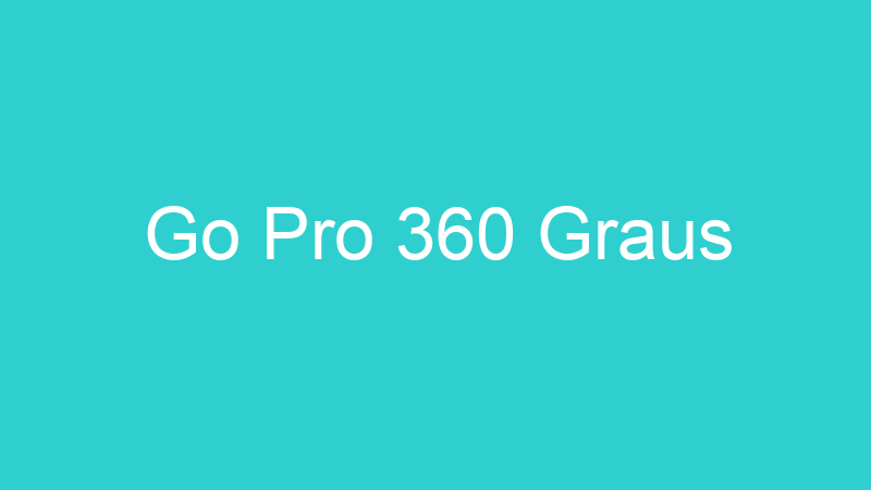Go Pro 360 Graus