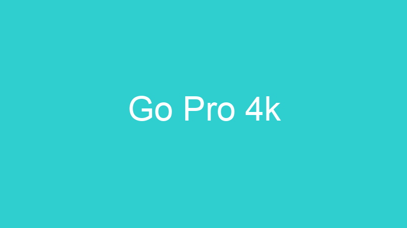 Go Pro 4k