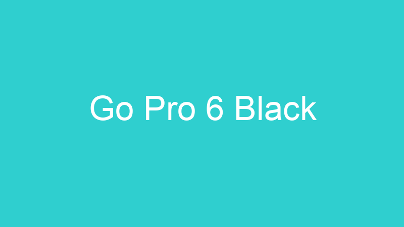 Go Pro 6 Black
