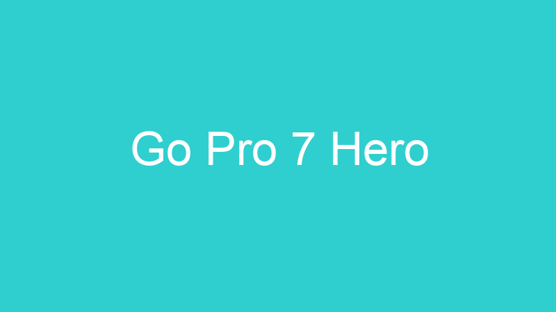 Go Pro 7 Hero