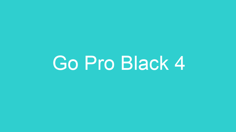 Go Pro Black 4