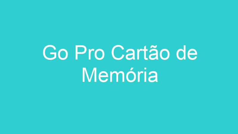 Go Pro Cartão de Memória