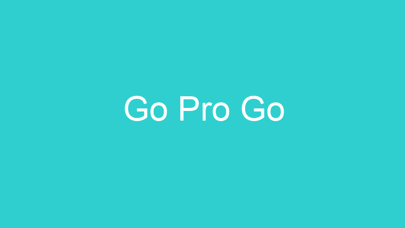 Go Pro Go