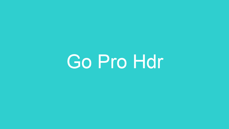Go Pro Hdr