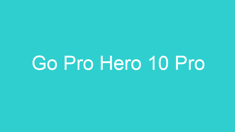 Go Pro Hero 10 Pro