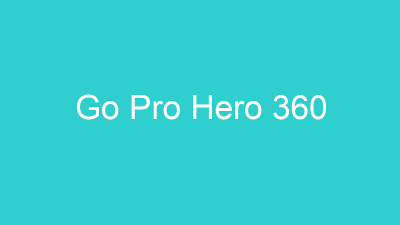 Go Pro Hero 360