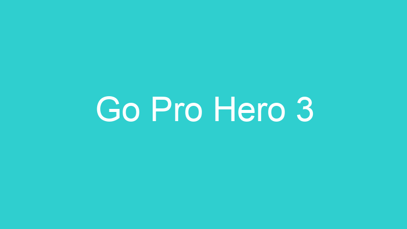 Go Pro Hero 3