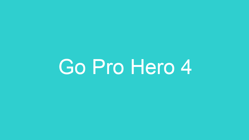 Go Pro Hero 4