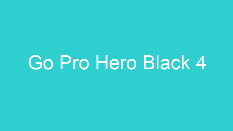 Go Pro Hero Black 4