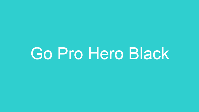 Go Pro Hero Black