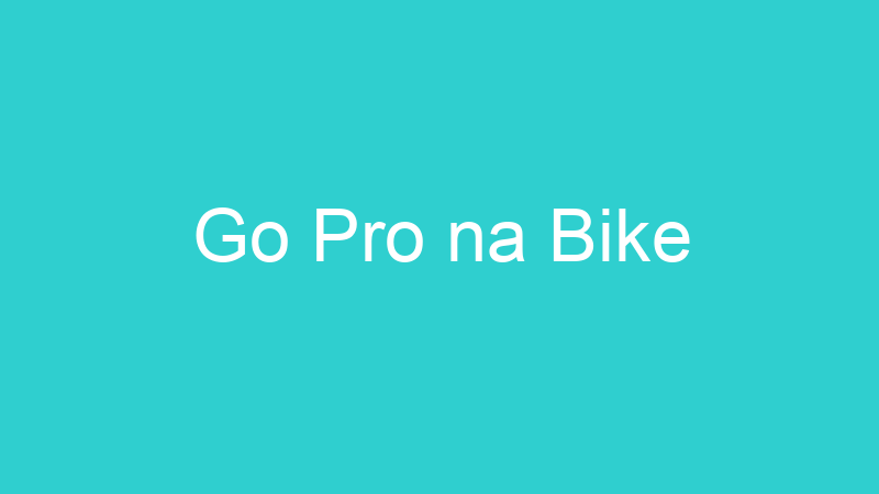 Go Pro na Bike