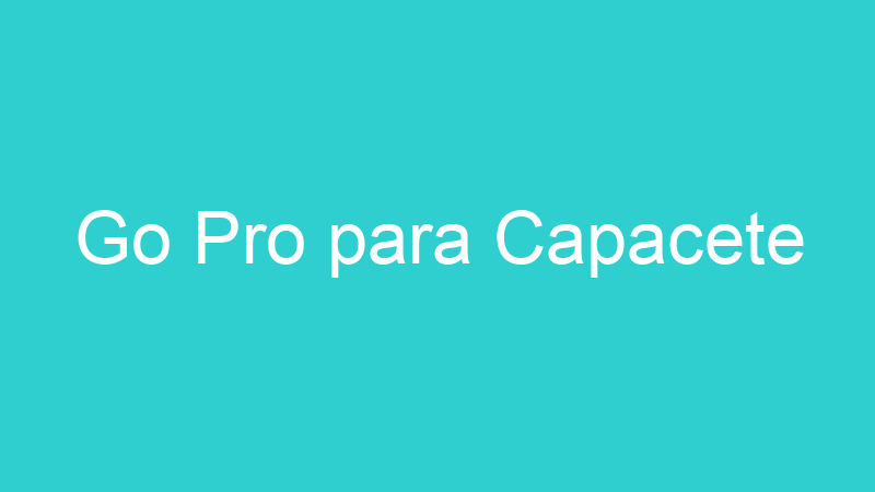 Go Pro para Capacete