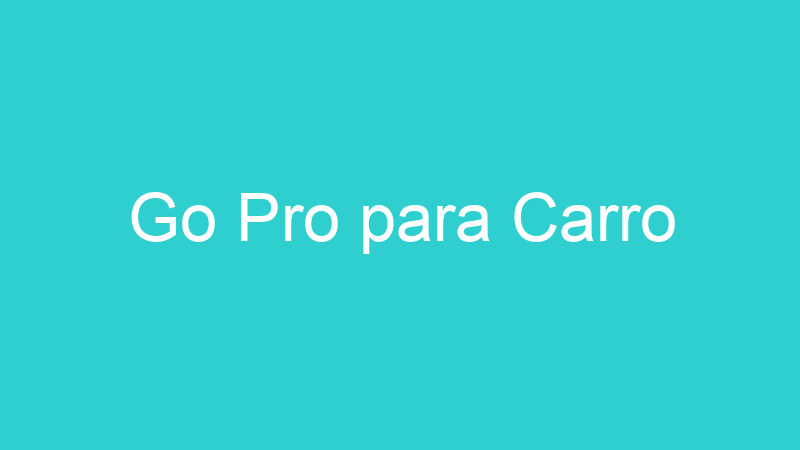 Go Pro para Carro