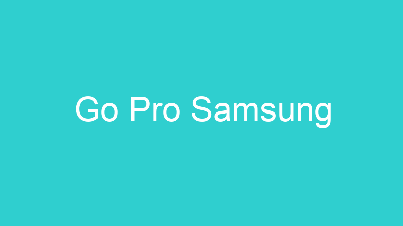 Go Pro Samsung