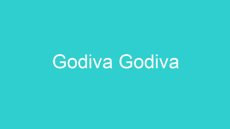 Godiva Godiva