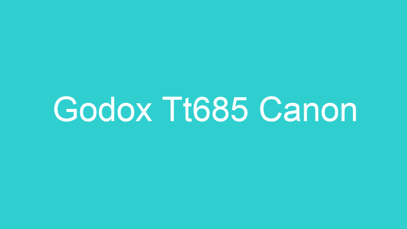 Godox Tt685 Canon