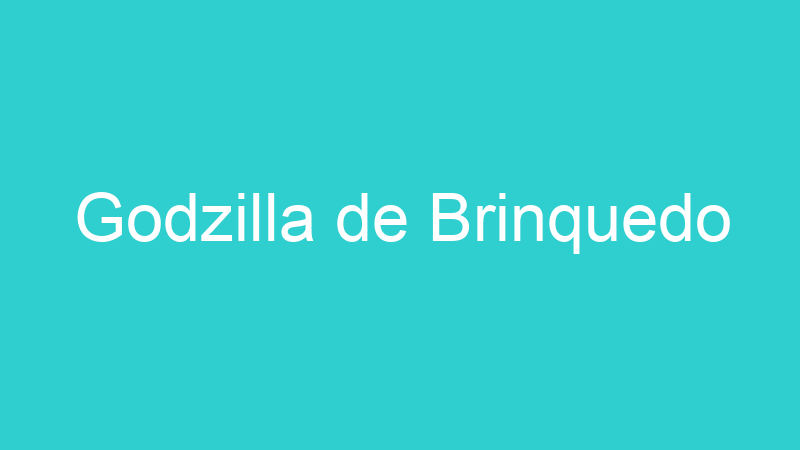 Godzilla de Brinquedo