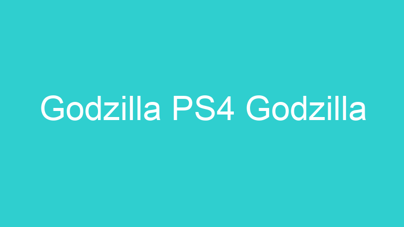 Godzilla PS4 Godzilla