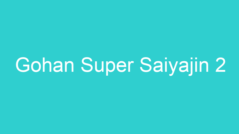 Gohan Super Saiyajin 2