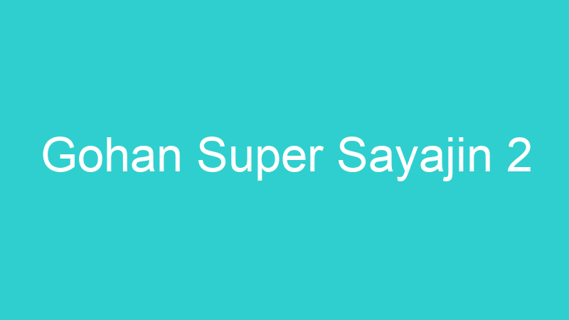 Gohan Super Sayajin 2