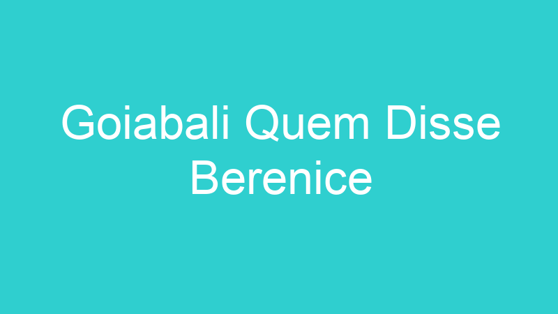 Goiabali Quem Disse Berenice