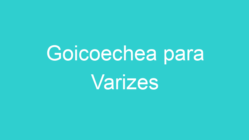 Goicoechea para Varizes