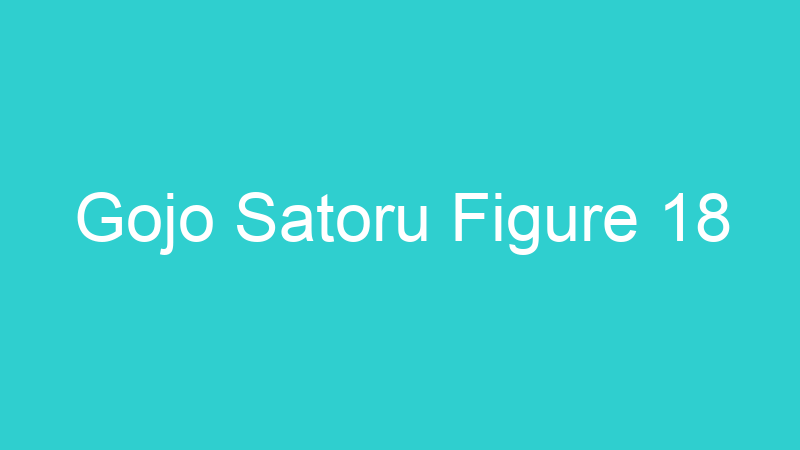 Gojo Satoru Figure 18