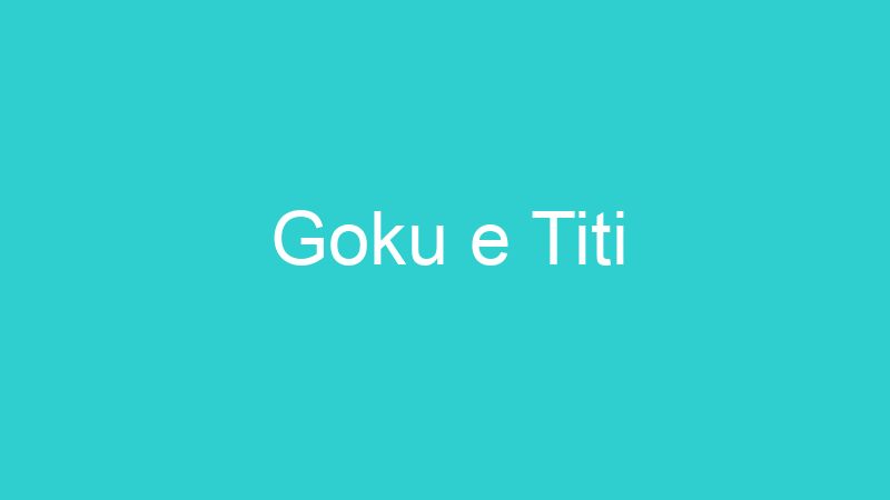Goku e Titi