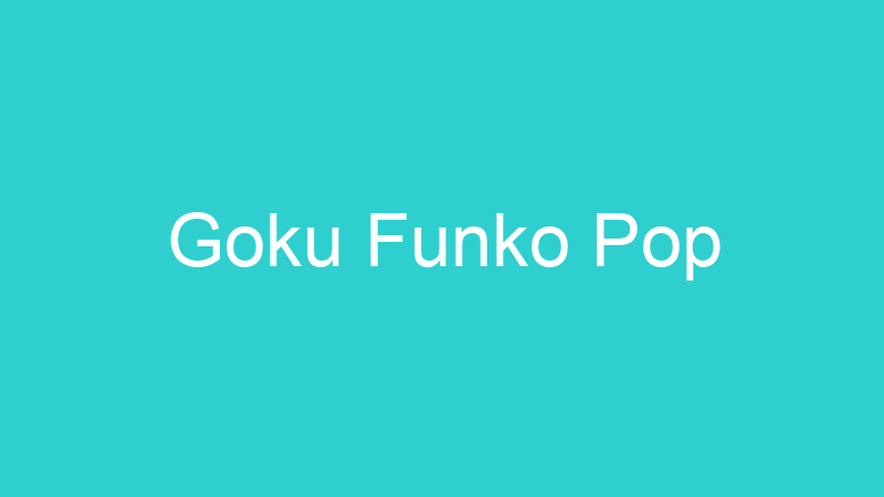 Goku Funko Pop