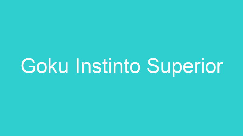 Goku Instinto Superior