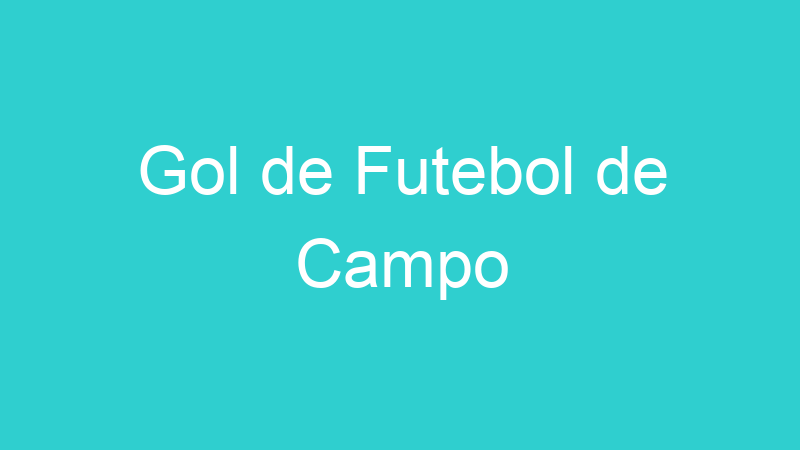 Gol de Futebol de Campo