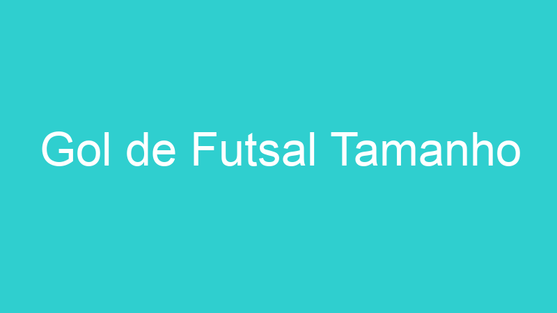 Gol de Futsal Tamanho