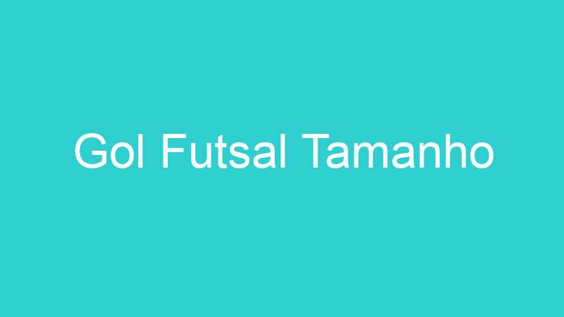 Gol Futsal Tamanho