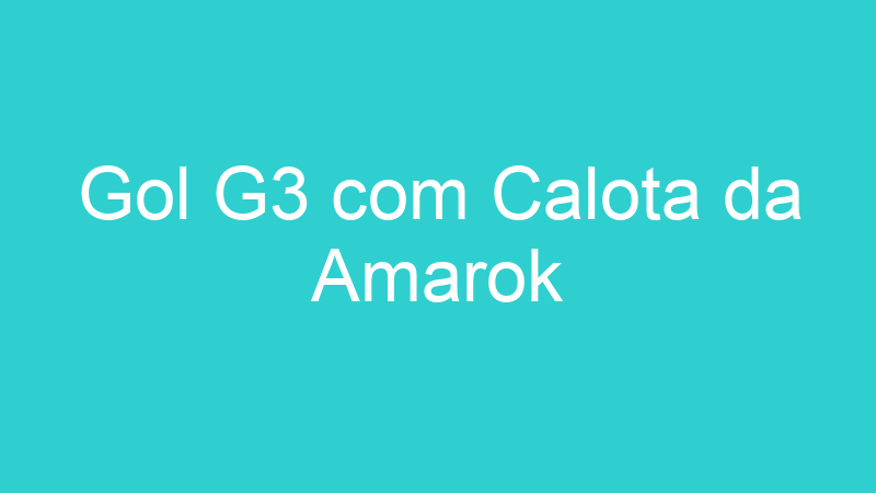 Gol G3 com Calota da Amarok