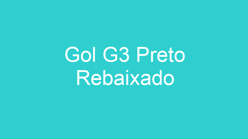Gol G3 Preto Rebaixado