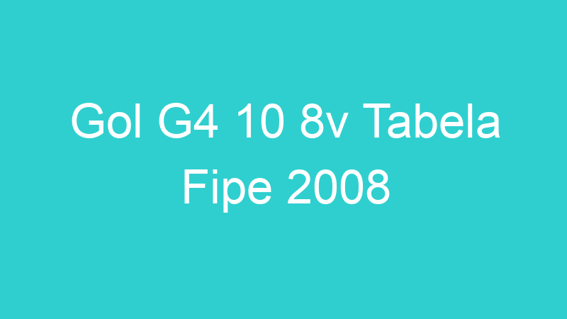 Gol G4 10 8v Tabela Fipe 2008