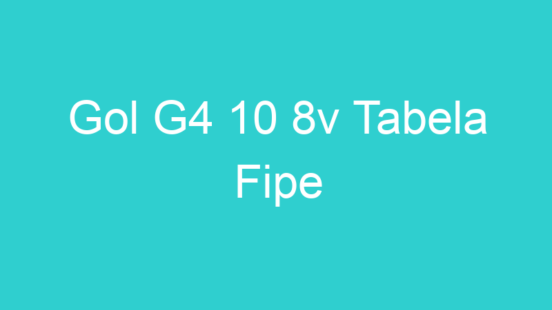 Gol G4 10 8v Tabela Fipe