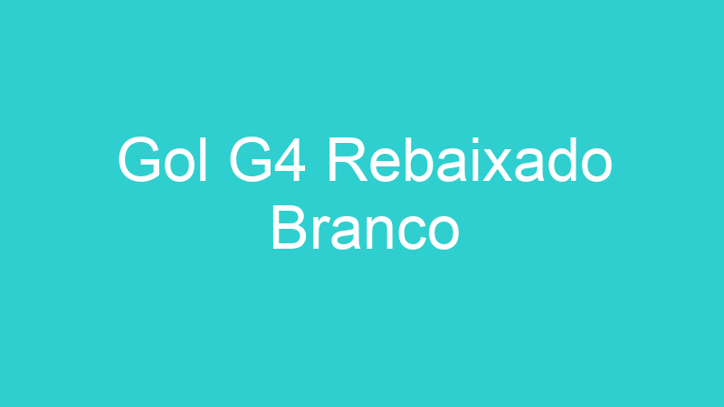 Gol G4 Rebaixado Branco
