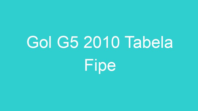 Gol G5 2010 Tabela Fipe